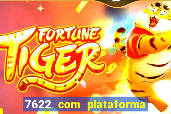 7622 com plataforma de jogos